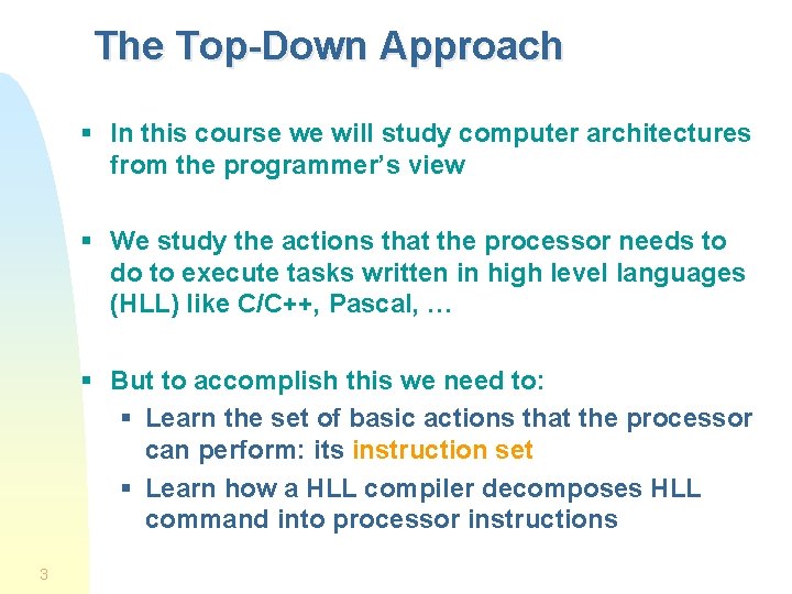 The Top-Down Approach § In this course we will study computer architectures from the