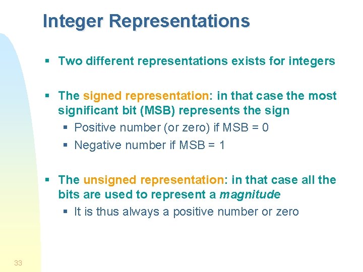 Integer Representations § Two different representations exists for integers § The signed representation: in Integer Representations § Two different representations exists for integers § The signed representation: in