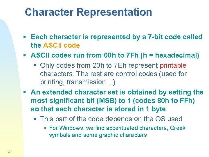 Character Representation § Each character is represented by a 7 -bit code called the
