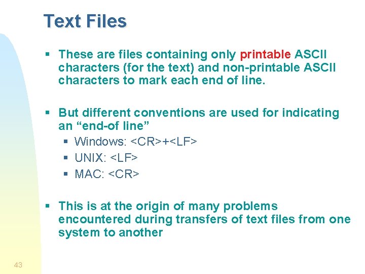 Text Files § These are files containing only printable ASCII characters (for the text)