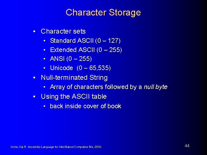 Character Storage • Character sets • • Standard ASCII (0 – 127) Extended ASCII