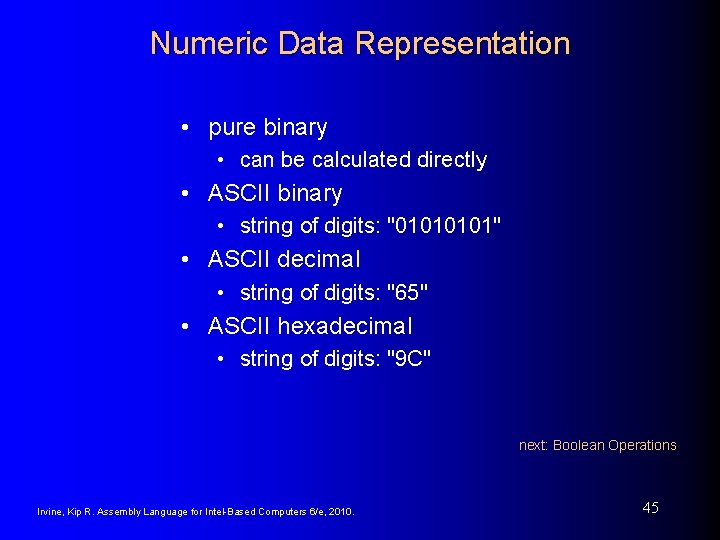 Numeric Data Representation • pure binary • can be calculated directly • ASCII binary Numeric Data Representation • pure binary • can be calculated directly • ASCII binary