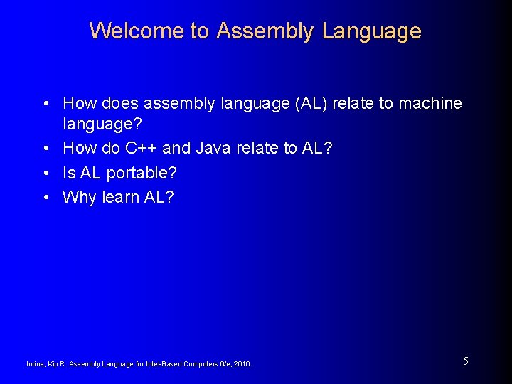 Welcome to Assembly Language • How does assembly language (AL) relate to machine language? Welcome to Assembly Language • How does assembly language (AL) relate to machine language?