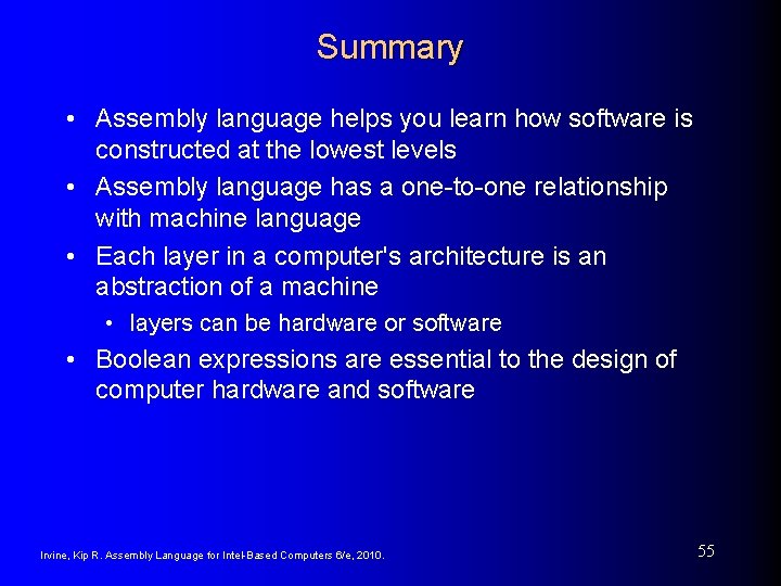 Summary • Assembly language helps you learn how software is constructed at the lowest