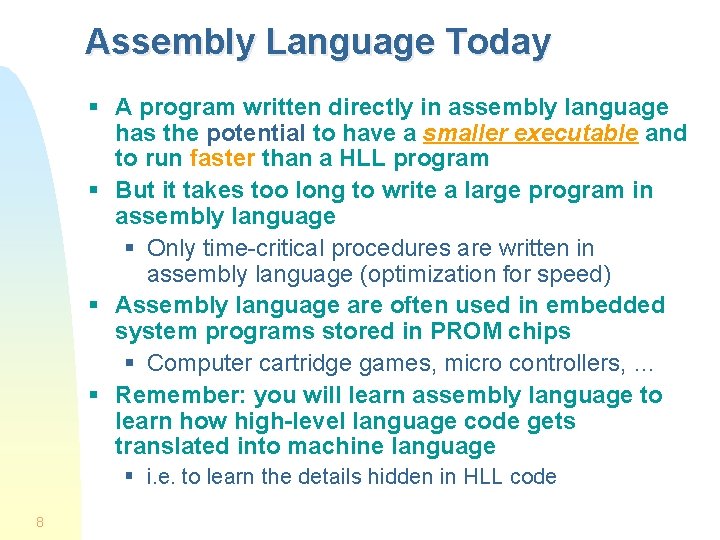 Assembly Language Today § A program written directly in assembly language has the potential