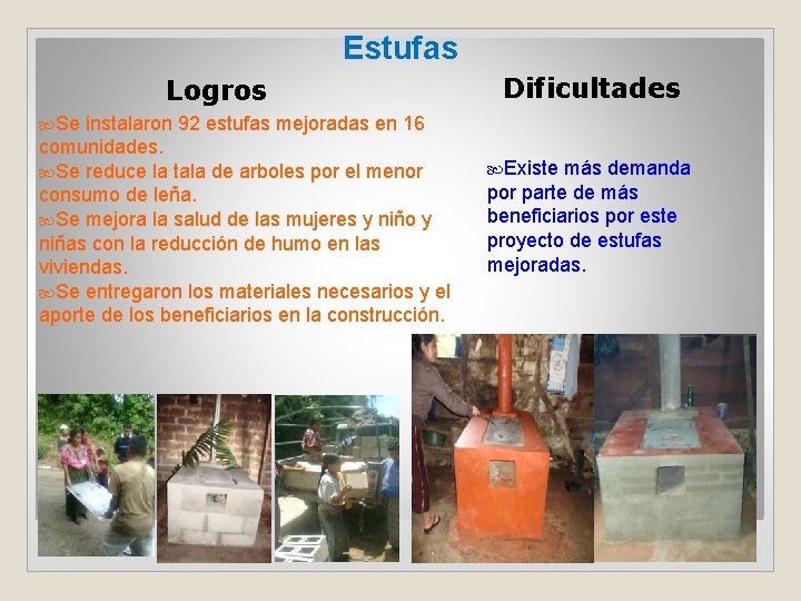 Estufas Logros instalaron 92 estufas mejoradas en 16 comunidades. Se reduce la tala de