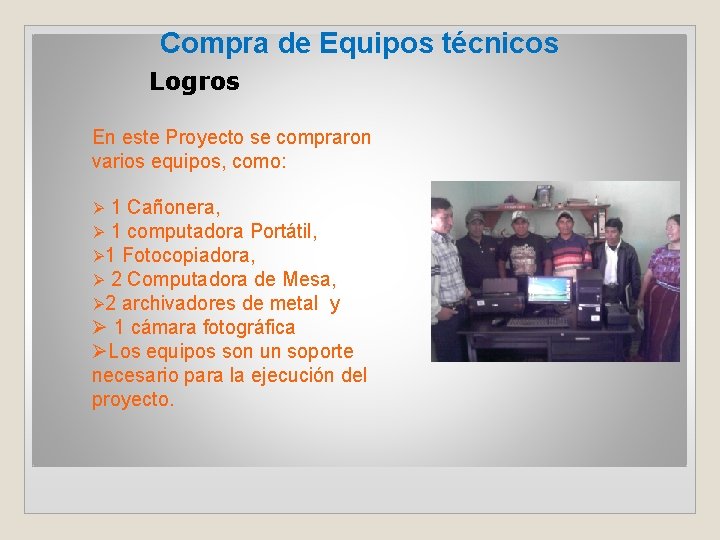Compra de Equipos técnicos Logros En este Proyecto se compraron varios equipos, como: 1