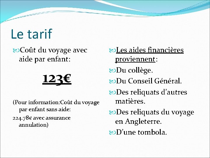 Le tarif Coût du voyage avec aide par enfant: 123€ (Pour information: Coût du