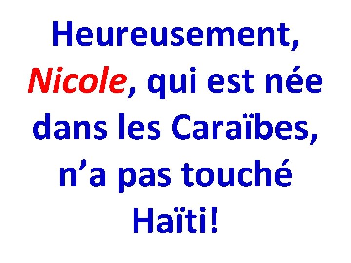 Heureusement, Nicole, qui est née dans les Caraïbes, n’a pas touché Haïti! 