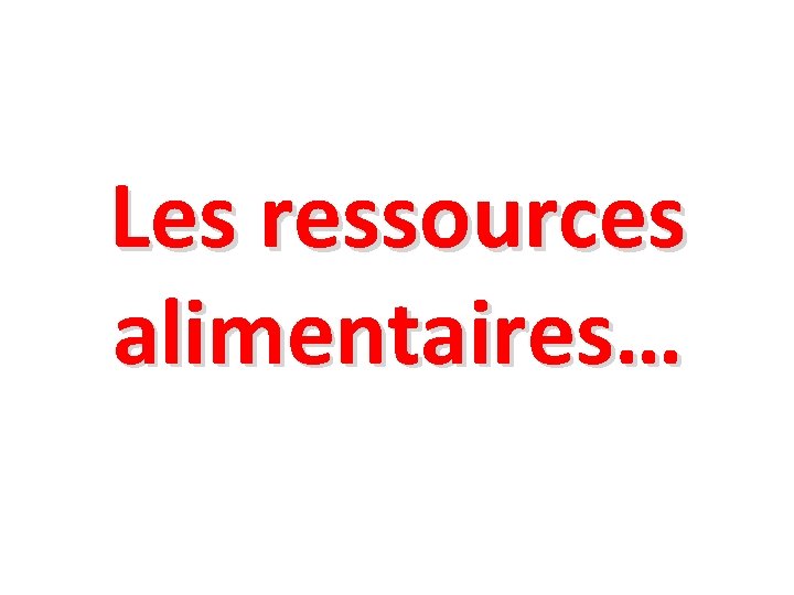 Les ressources alimentaires… 