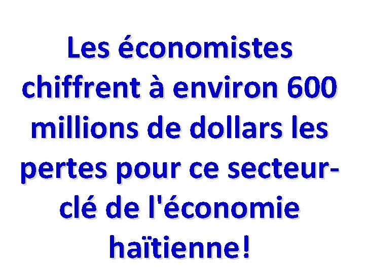 Les économistes chiffrent à environ 600 millions de dollars les pertes pour ce secteurclé