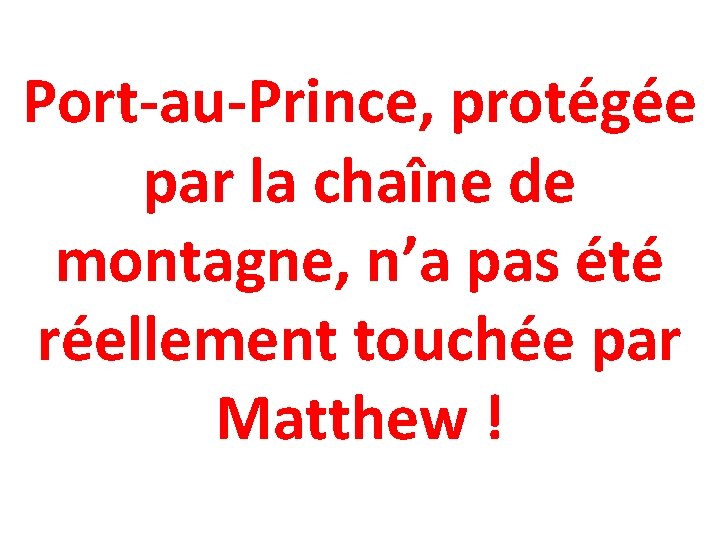 Port-au-Prince, protégée par la chaîne de montagne, n’a pas été réellement touchée par Matthew