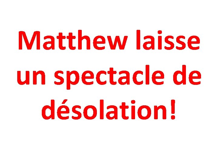 Matthew laisse un spectacle de désolation! 