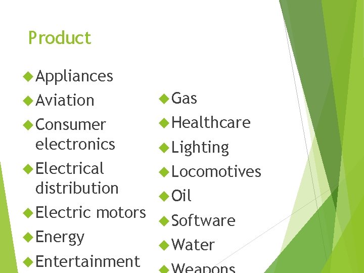 Product Appliances Aviation Gas Consumer Healthcare electronics Electrical distribution Electric Energy Lighting Locomotives Oil