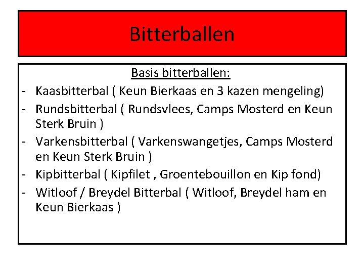 Bitterballen - Basis bitterballen: Kaasbitterbal ( Keun Bierkaas en 3 kazen mengeling) Rundsbitterbal (