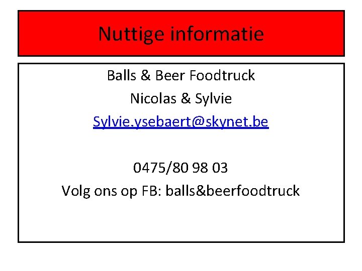 Nuttige informatie Balls & Beer Foodtruck Nicolas & Sylvie. ysebaert@skynet. be 0475/80 98 03