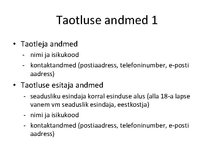 Taotluse andmed 1 • Taotleja andmed - nimi ja isikukood - kontaktandmed (postiaadress, telefoninumber,