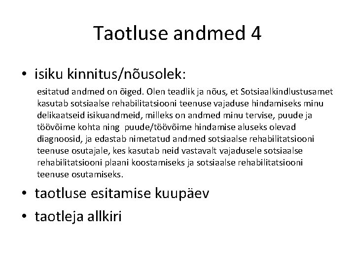 Taotluse andmed 4 • isiku kinnitus/nõusolek: esitatud andmed on õiged. Olen teadlik ja nõus,