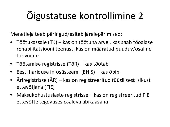 Õigustatuse kontrollimine 2 Menetleja teeb päringud/esitab järelepärimised: • Töötukassale (TK) – kas on töötuna