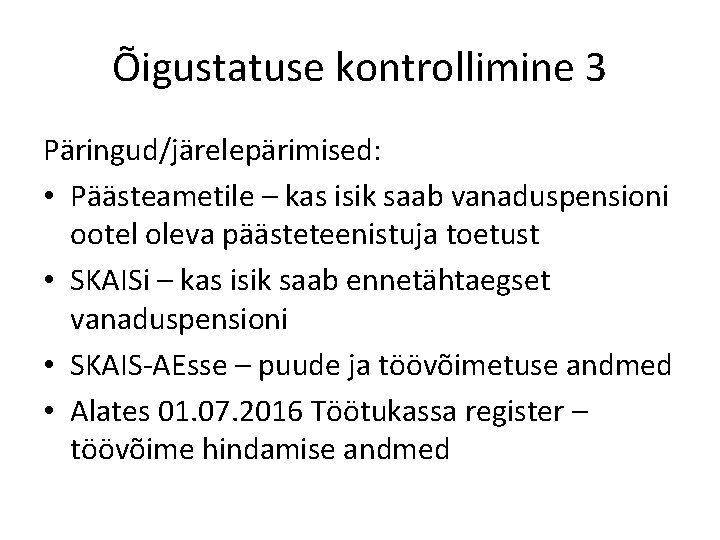 Õigustatuse kontrollimine 3 Päringud/järelepärimised: • Päästeametile – kas isik saab vanaduspensioni ootel oleva päästeteenistuja