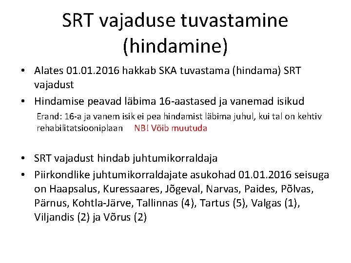 SRT vajaduse tuvastamine (hindamine) • Alates 01. 2016 hakkab SKA tuvastama (hindama) SRT vajadust