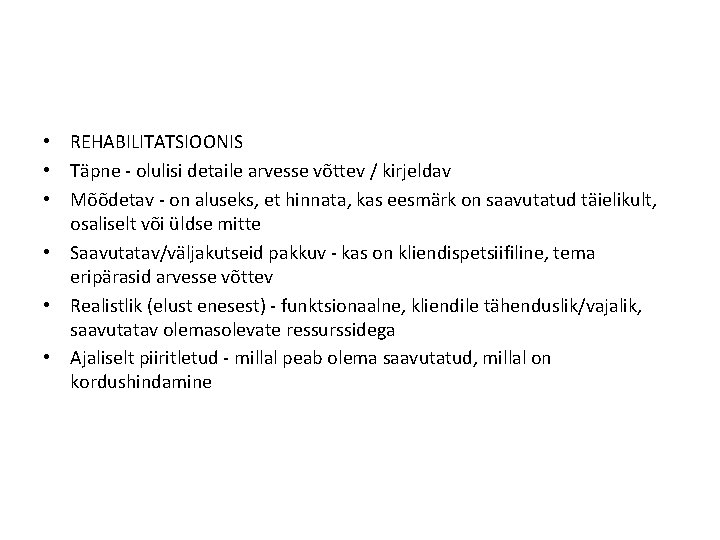  • REHABILITATSIOONIS • Täpne - olulisi detaile arvesse võttev / kirjeldav • Mõõdetav