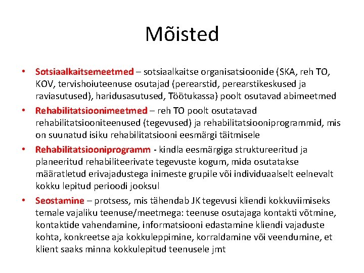 Mõisted • Sotsiaalkaitsemeetmed – sotsiaalkaitse organisatsioonide (SKA, reh TO, KOV, tervishoiuteenuse osutajad (perearstid, perearstikeskused