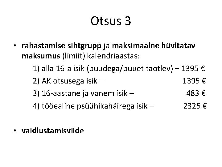 Otsus 3 • rahastamise sihtgrupp ja maksimaalne hüvitatav maksumus (limiit) kalendriaastas: 1) alla 16