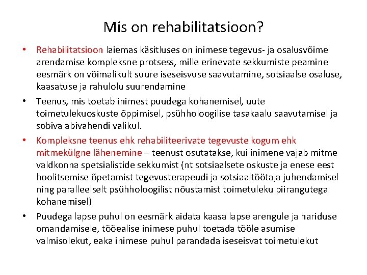 Mis on rehabilitatsioon? • Rehabilitatsioon laiemas käsitluses on inimese tegevus- ja osalusvõime arendamise kompleksne