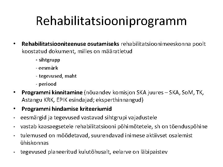 Rehabilitatsiooniprogramm • Rehabilitatsiooniteenuse osutamiseks rehabilitatsioonimeeskonna poolt koostatud dokument, milles on määratletud - sihtgrupp -