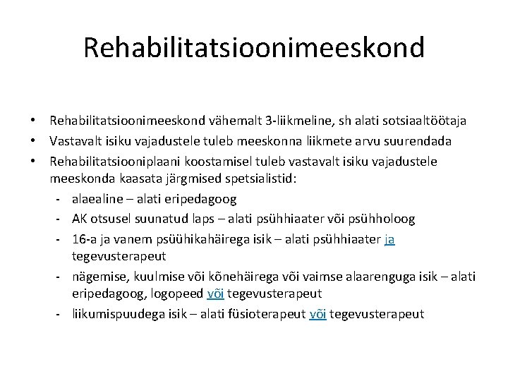 Rehabilitatsioonimeeskond • Rehabilitatsioonimeeskond vähemalt 3 -liikmeline, sh alati sotsiaaltöötaja • Vastavalt isiku vajadustele tuleb