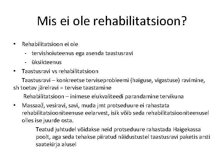 Mis ei ole rehabilitatsioon? • Rehabilitatsioon ei ole - tervishoiuteenus ega asenda taastusravi -