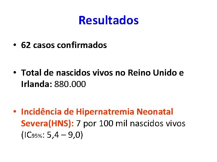 Resultados • 62 casos confirmados • Total de nascidos vivos no Reino Unido e