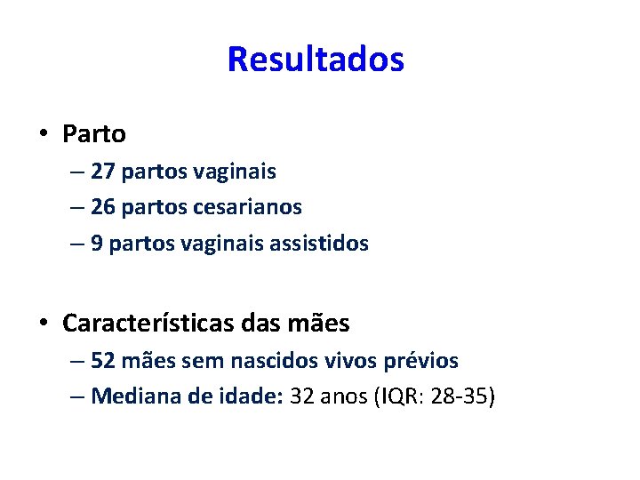 Resultados • Parto – 27 partos vaginais – 26 partos cesarianos – 9 partos