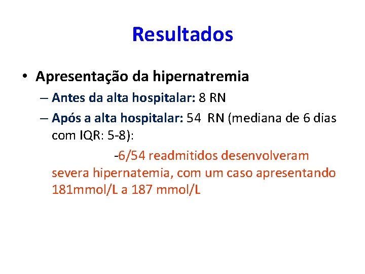 Resultados • Apresentação da hipernatremia – Antes da alta hospitalar: 8 RN – Após