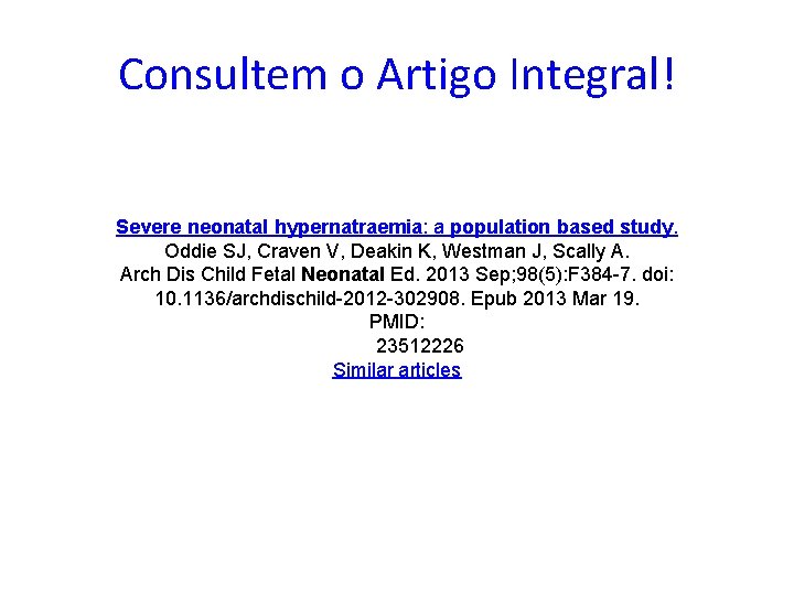 Consultem o Artigo Integral! Severe neonatal hypernatraemia: a population based study. Oddie SJ, Craven