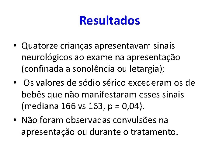 Resultados • Quatorze crianças apresentavam sinais neurológicos ao exame na apresentação (confinada a sonolência