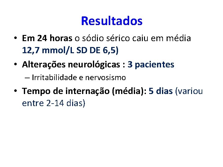 Resultados • Em 24 horas o sódio sérico caiu em média 12, 7 mmol/L