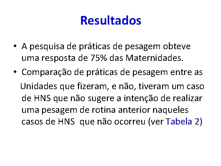 Resultados • A pesquisa de práticas de pesagem obteve uma resposta de 75% das
