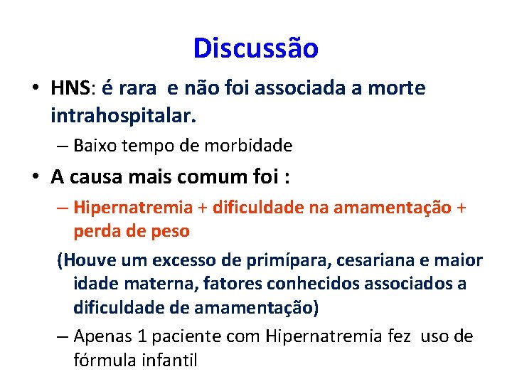 Discussão • HNS: é rara e não foi associada a morte intrahospitalar. – Baixo