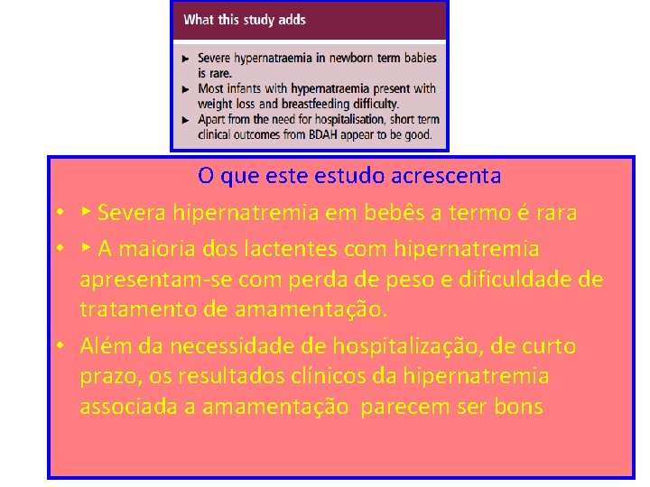 O que estudo acrescenta • ▸ Severa hipernatremia em bebês a termo é rara