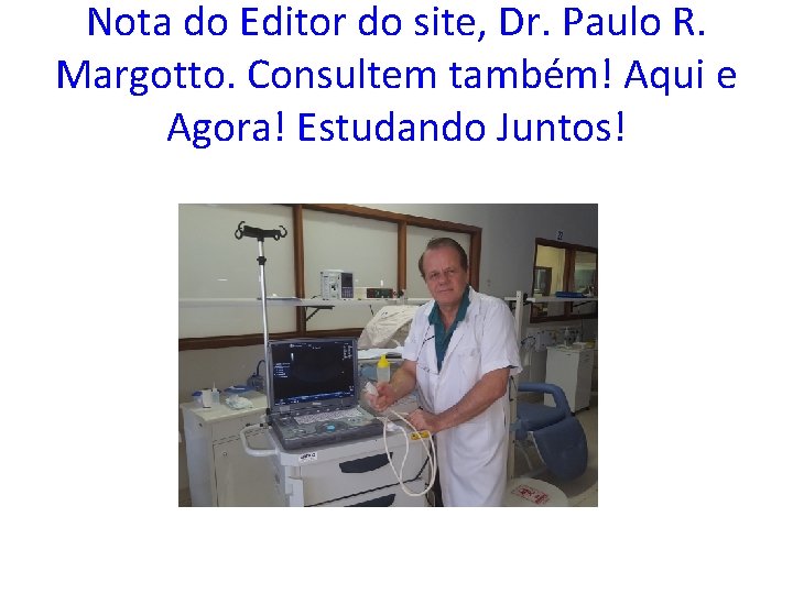 Nota do Editor do site, Dr. Paulo R. Margotto. Consultem também! Aqui e Agora!