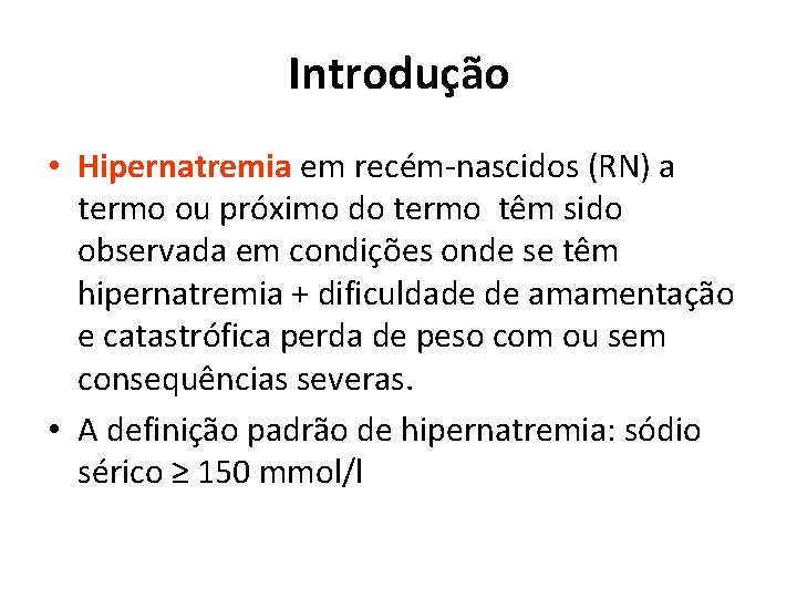 Introdução • Hipernatremia em recém-nascidos (RN) a termo ou próximo do termo têm sido