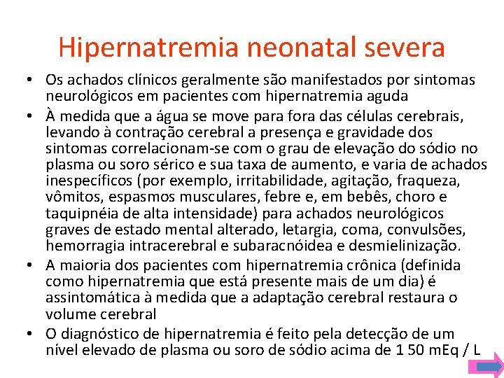 Hipernatremia neonatal severa • Os achados clínicos geralmente são manifestados por sintomas neurológicos em