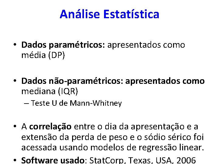 Análise Estatística • Dados paramétricos: apresentados como média (DP) • Dados não-paramétricos: apresentados como