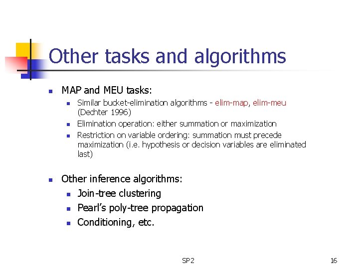 Other tasks and algorithms n MAP and MEU tasks: n n Similar bucket-elimination algorithms