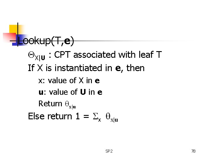 Lookup(T, e) QX|U : CPT associated with leaf T If X is instantiated in