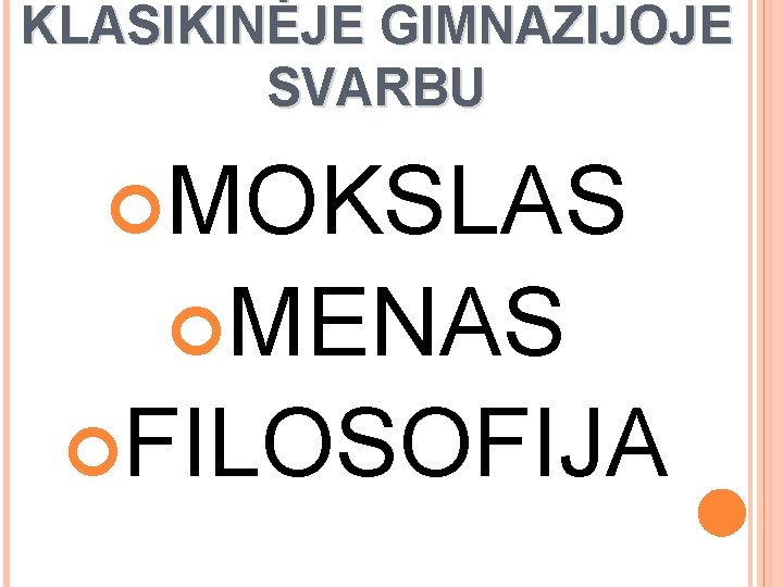 KLASIKINĖJE GIMNAZIJOJE SVARBU MOKSLAS MENAS FILOSOFIJA 