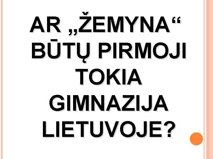 AR „ŽEMYNA“ BŪTŲ PIRMOJI TOKIA GIMNAZIJA LIETUVOJE? 