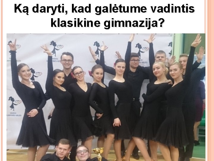Ką daryti, kad galėtume vadintis klasikine gimnazija? 